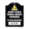 Signmission Do Not Think About Parking in This Driveway Ever Heavy-Gauge Aluminum Sign, 24" x 18", BW-1824-24141 A-DES-BW-1824-24141 - alternate 1